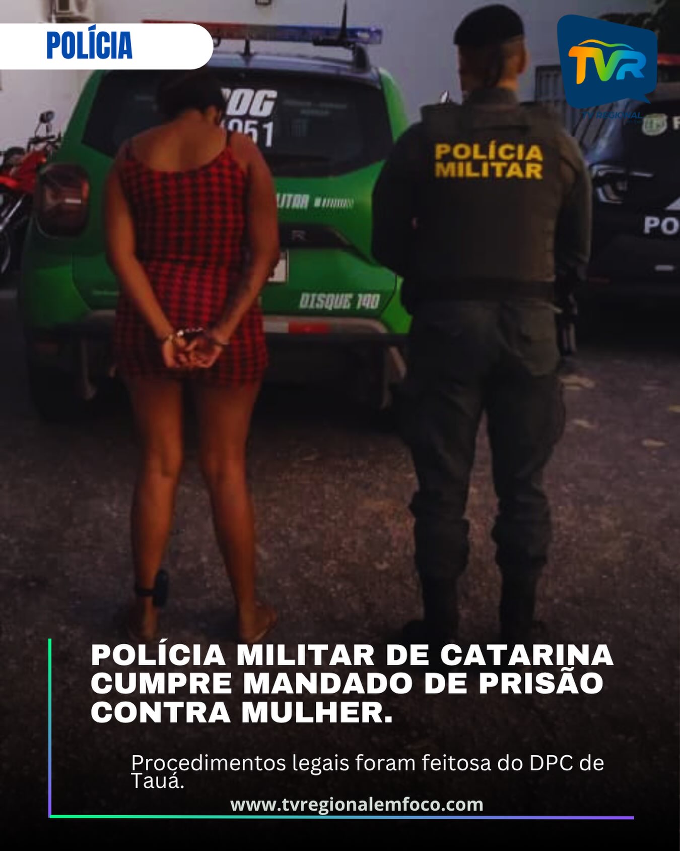 Polícia Militar de Catarina cumpre mandado de prisão contra mulher.
